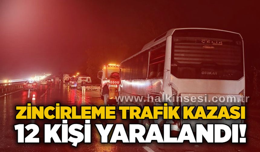 Zincirleme trafik kazası: 12 kişi yaralandı!