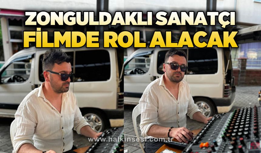 Zonguldaklı sanatçı filmde rol alacak