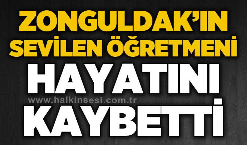 Zonguldak'ın sevilen öğretmeni hayatını kaybetti