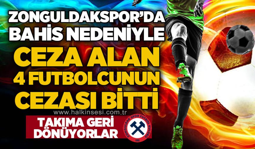 Zonguldakspor'da bahis nedeniyle ceza alan 4 futbolcunun cezası bitti: Takıma geri dönüyorlar