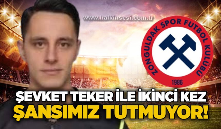 Şevket Teker ile ikinci kez…Şansımız tutmuyor!