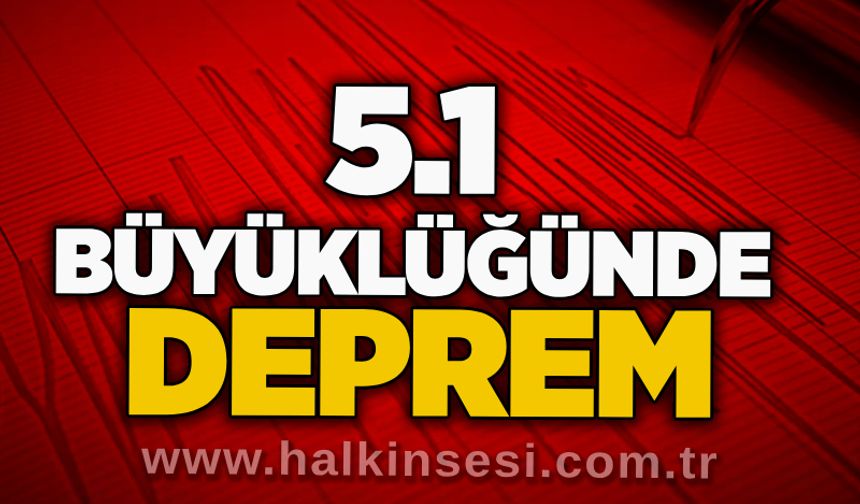 5.1 büyüklüğünde deprem