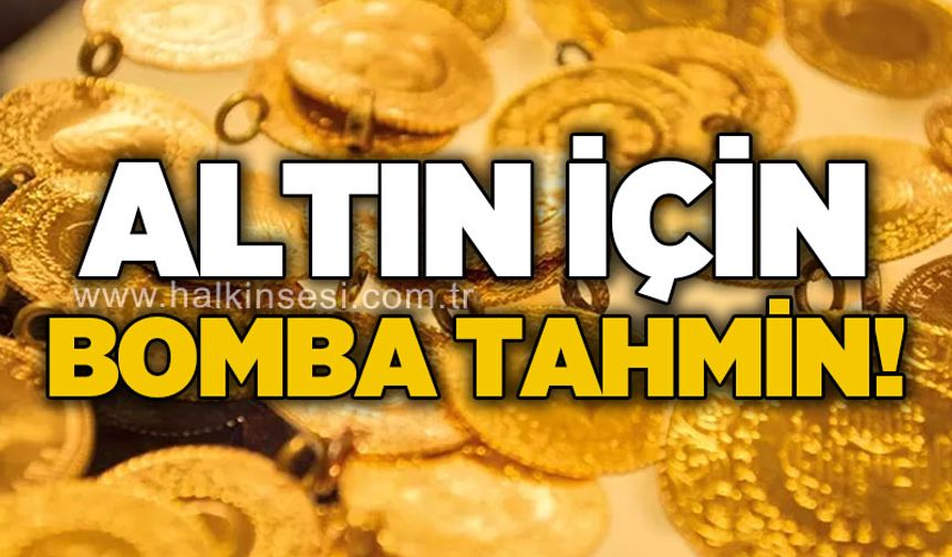 Altın için bomba tahmin!