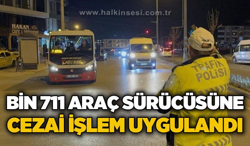 Bin 711 araç sürücüsüne cezai işlem uygulandı