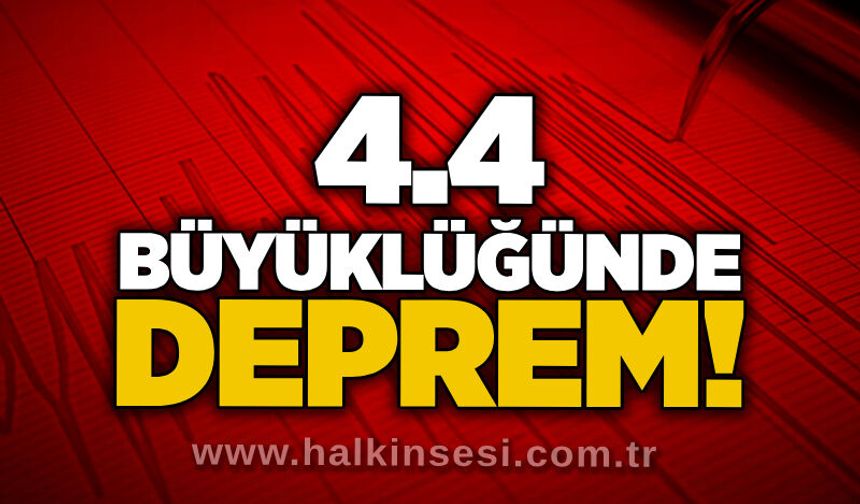 4.4 büyüklüğünde deprem!