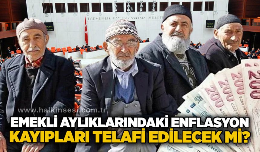 Emekli aylıklarındaki enflasyon kayıpları telafi edilecek mi?