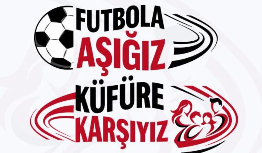 “Futbola aşığız, küfüre karşıyız’