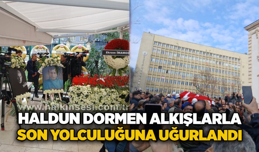 Haldun Dormen alkışlarla son yolculuğuna uğurlandı