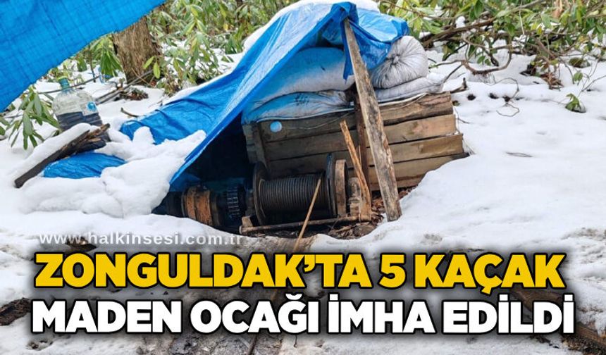 Zonguldak’ta 5 kaçak maden ocağı imha edildi