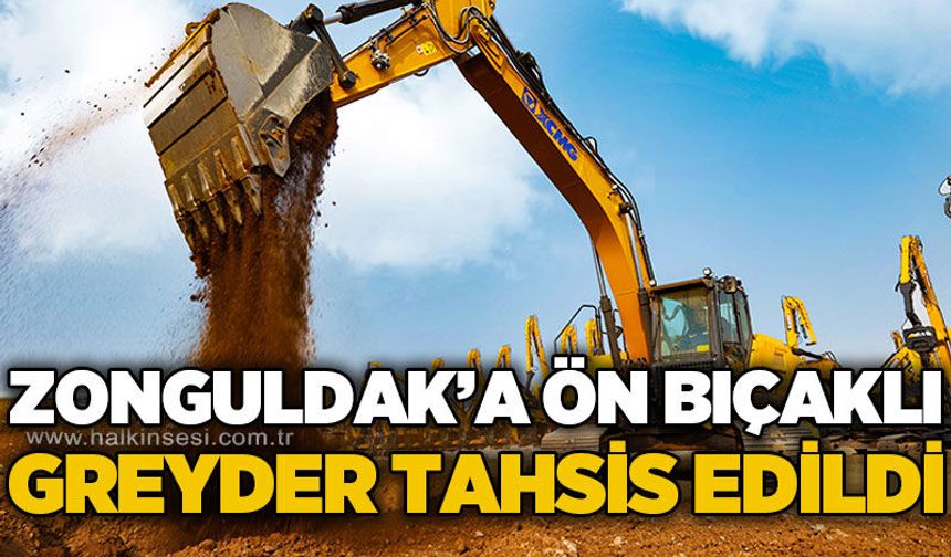 Zonguldak'a ön bıçaklı greyder tahsis edildi