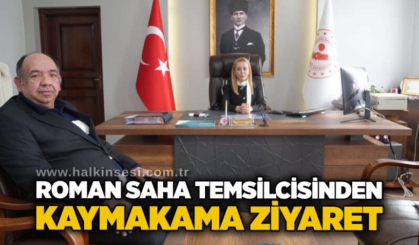 Roman saha temsilcisinden Kaymakama ziyaret
