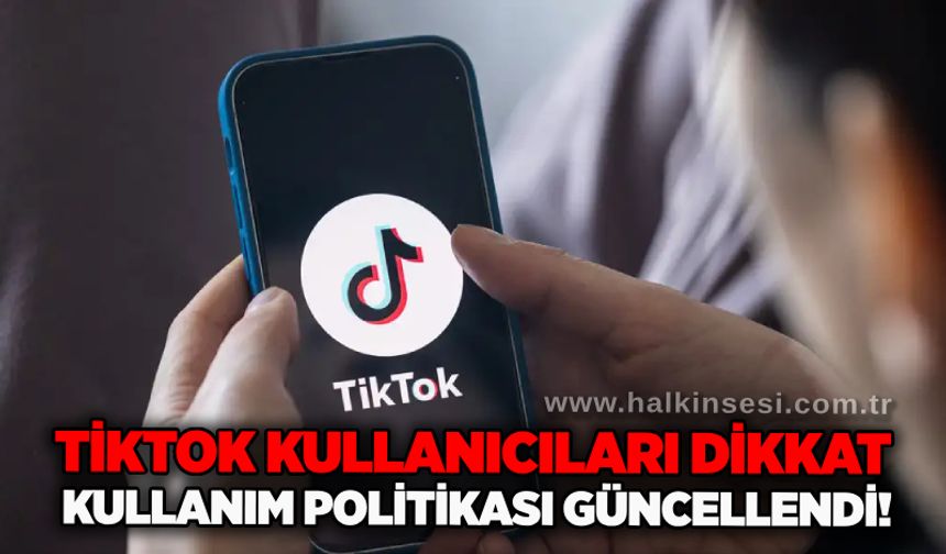 TikTok kullanıcıları dikkat: Kullanım politikası güncellendi!