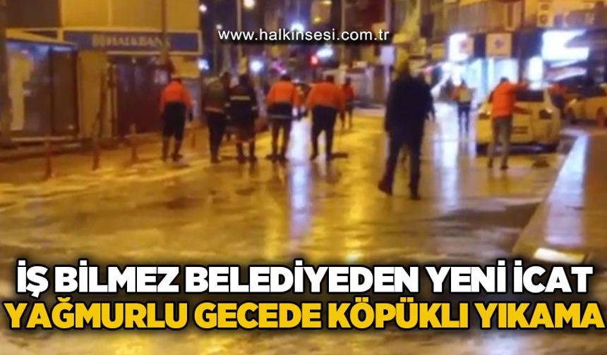 İş bilmez Zonguldak Belediyesi'nden yeni icat: Yağmurlu gecede köpüklü yıkama