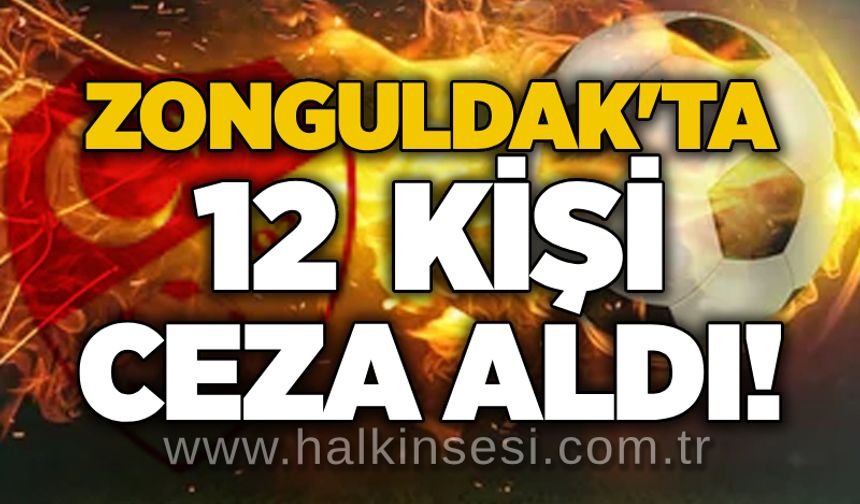 Zonguldak'ta 12  kişi ceza aldı!..