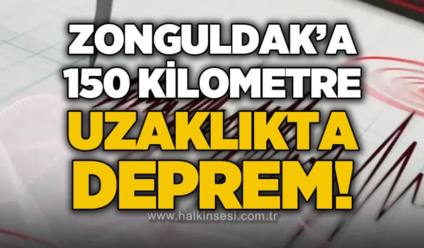Zonguldak'a 150 kilometre uzaklıkta deprem!