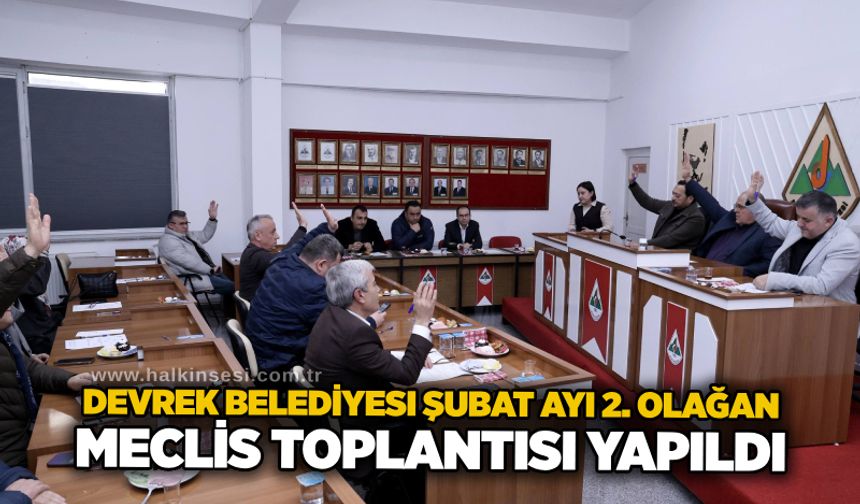 Devrek Belediyesi Şubat Ayı 2. Olağan Meclis Toplantısı yapıldı