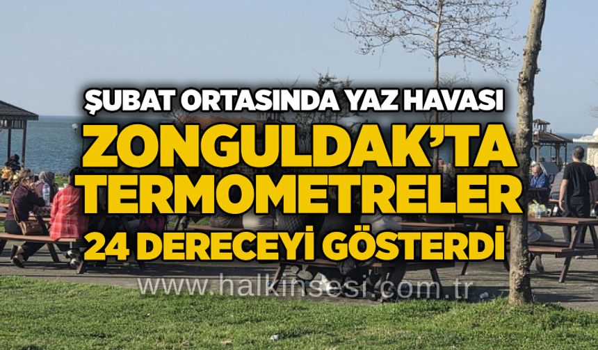 Şubat ortasında yaz havası: Zonguldak’ta termometreler 24 dereceyi gösterdi