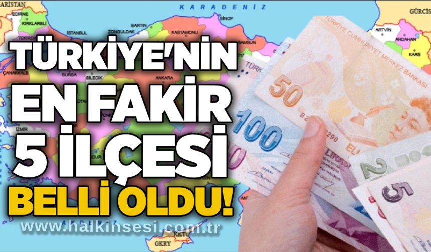 Türkiye'nin en fakir 5 ilçesi belli oldu!