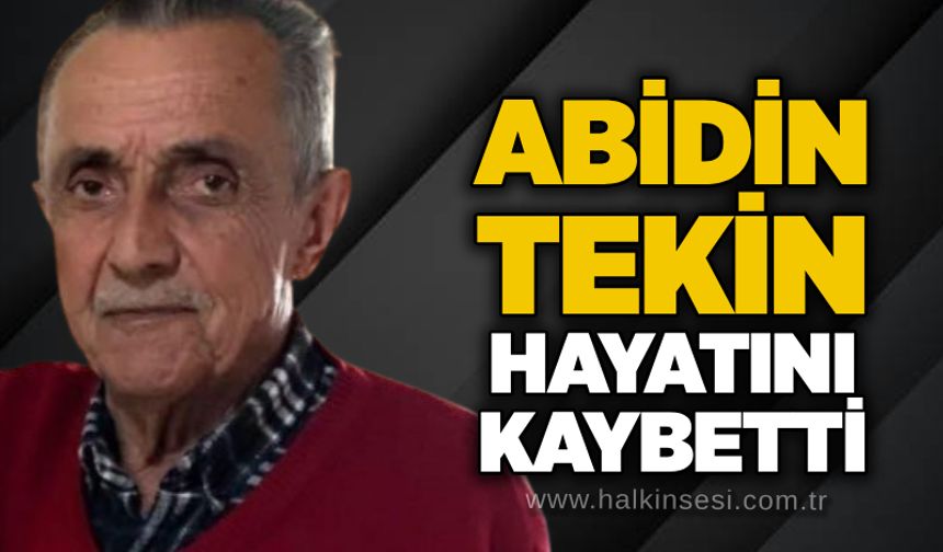 Abidin Tekin hayatını kaybetti