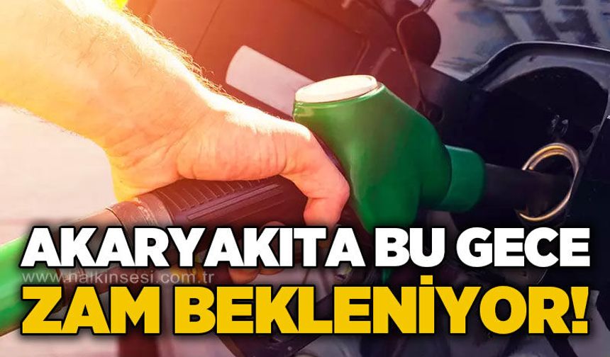Akaryakıta bir zam daha geliyor!