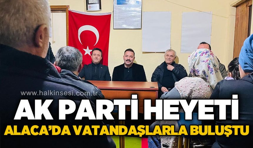 AK Parti heyeti Alaca'da vatandaşlarla bir araya geldi