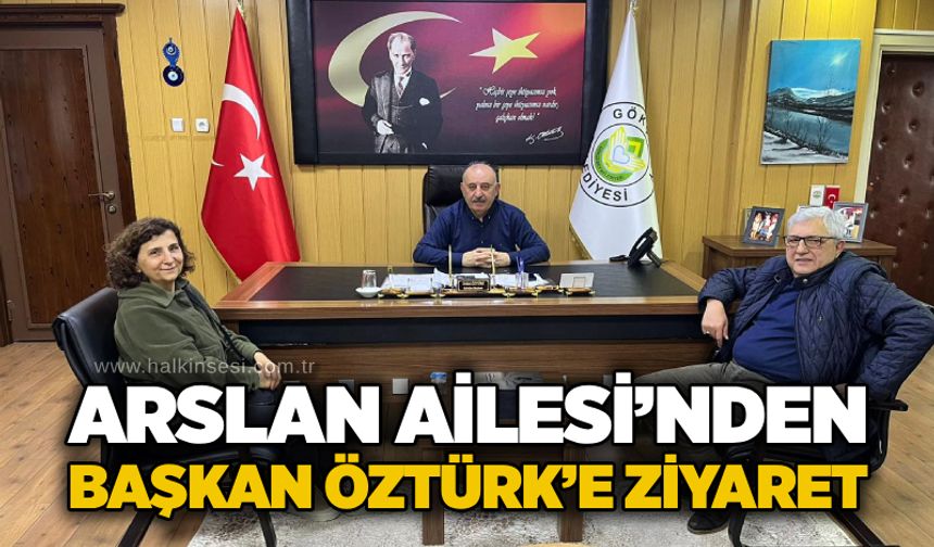 Arslan Ailesi’nden Başkan Öztürk’e ziyaret