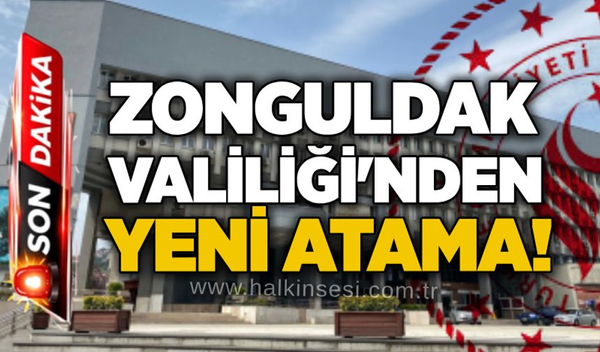 Zonguldak Valiliği'nden yeni atama!