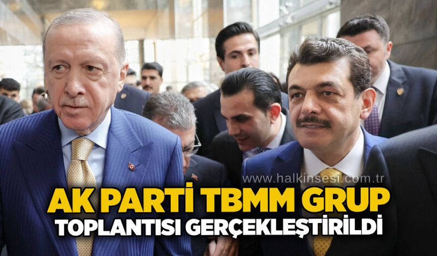 AK Parti TBMM Grup Toplantısı gerçekleştirildi