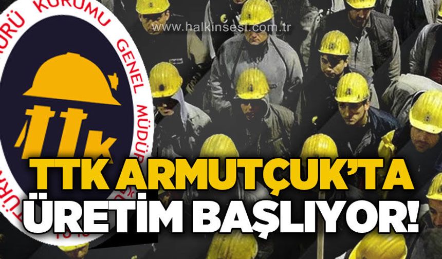 TTK Armutçuk Müessesesi'nde üretim başlıyor