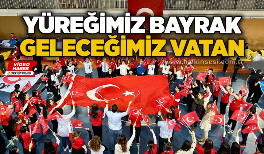 Yüreğimiz Bayrak, Geleceğimiz Vatan...