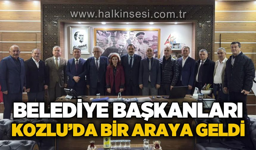 Belediye Başkanları Kozlu'da bir araya geldi