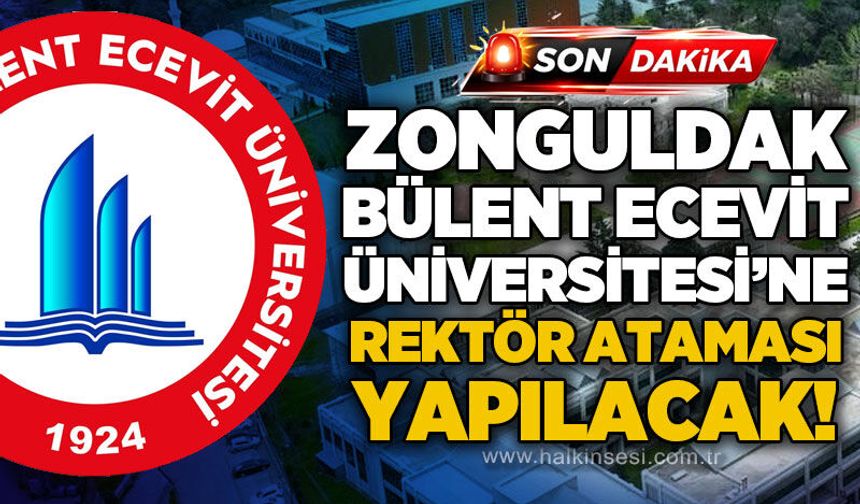 Zonguldak Bülent Ecevit Üniversitesi'ne rektör atanacak!