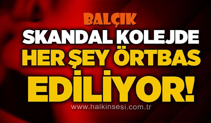 Skandal kolejde her şey örtbas ediliyor!