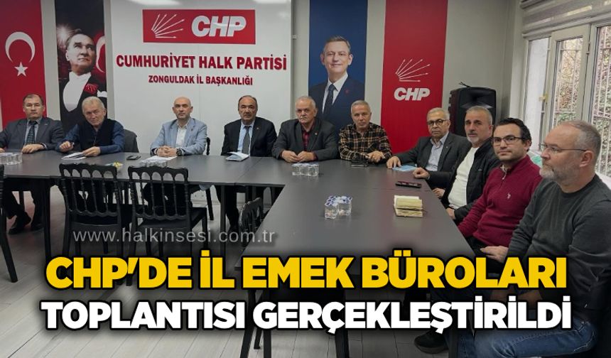 CHP'de İl Emek Büroları toplantısı gerçekleştirildi