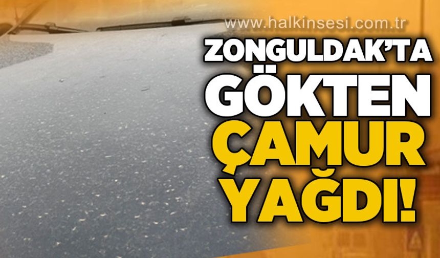 Zonguldak’ta gökten çamur yağdı