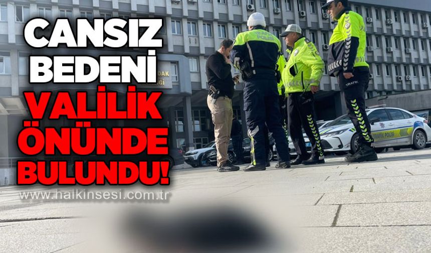 Cansız bedeni Zonguldak Valiliği önünde bulundu