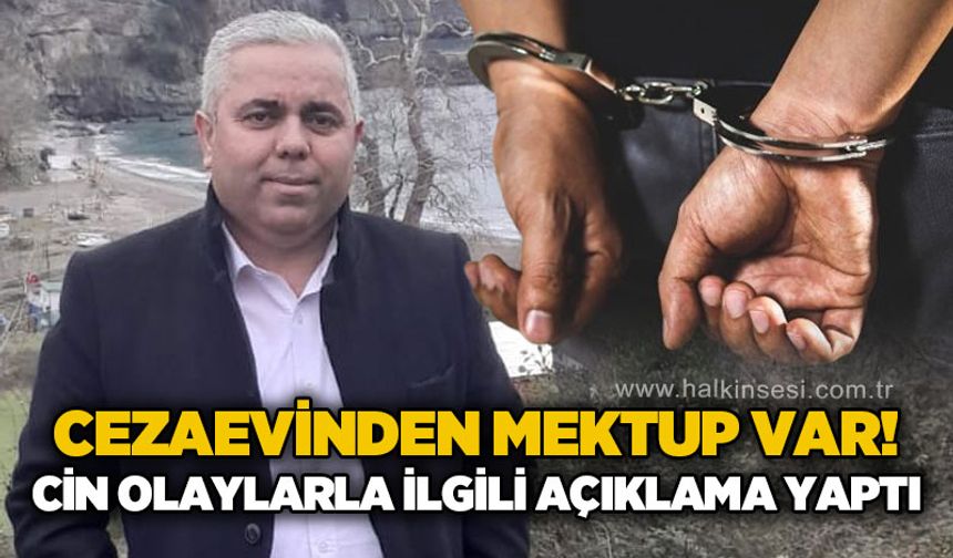 Cezaevinden mektup var: Şenol Cin olaylarla ilgili açıklama yaptı!