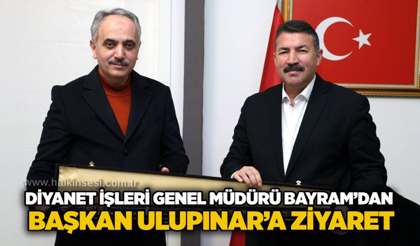 Diyanet İşleri Genel Müdürü Bayram’dan Başkan Ulupınar’a ziyaret