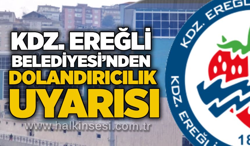 Kdz. Ereğli Belediyesi’nden dolandırıcılık uyarısı