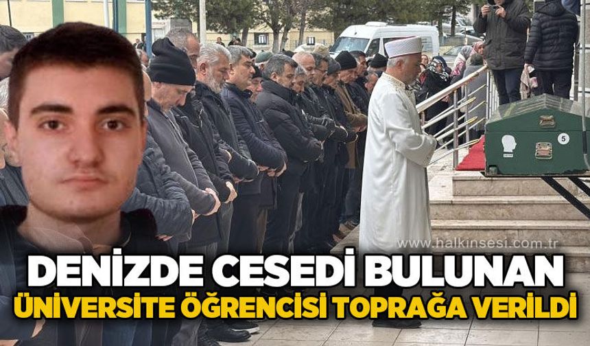 Denizde ces*di bulunan üniversite öğrencisi Hasan Erdem Sevimli toprağa verildi