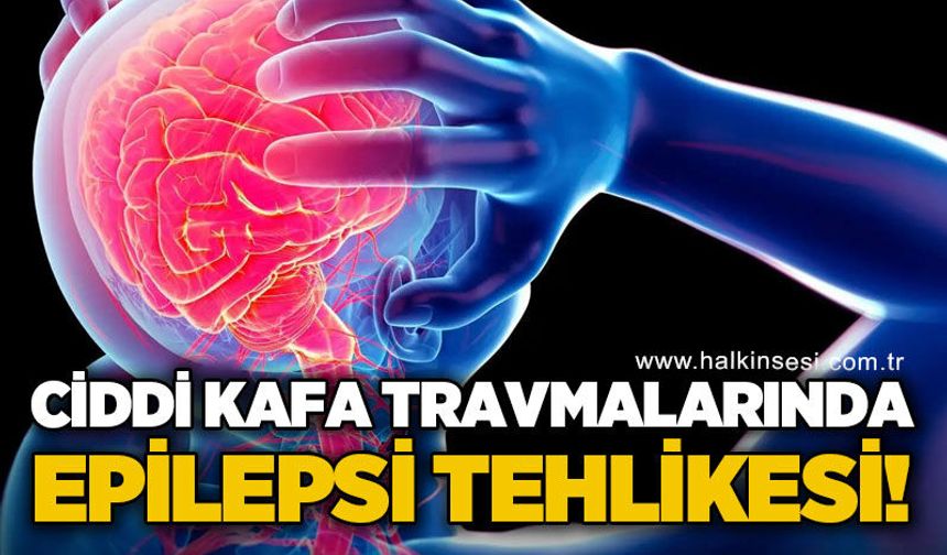 Ciddi kafa travmalarına dikkat!