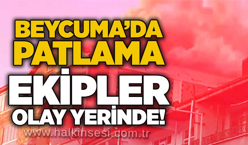 Beycuma’da patlama: Ekipler olay yerinde!