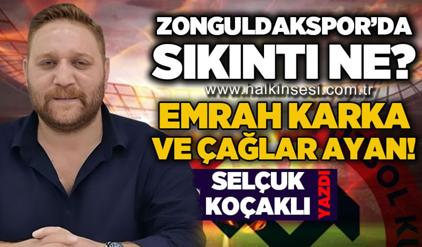 Zonguldakspor’da sıkıntı ne? Play-off hayal olmasın! Emrah Karka ve Çağlar Ayan!