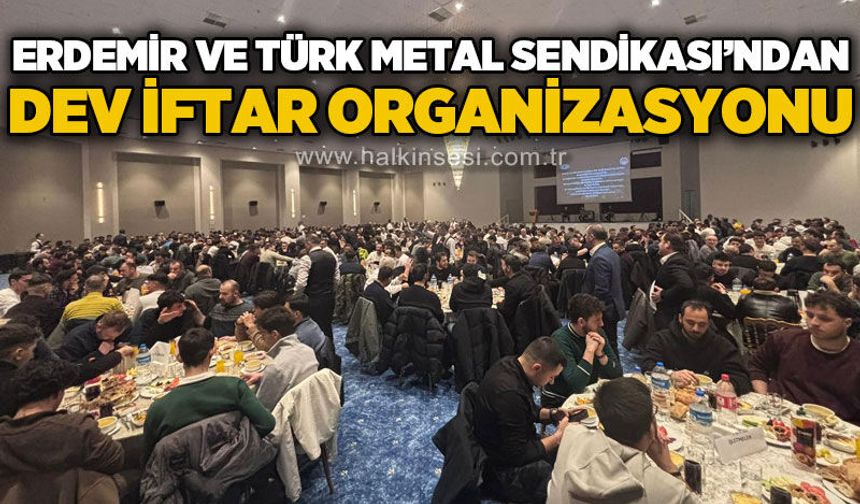 Erdemir ve Türk Metal Sendikası’ndan ortak iftar programı