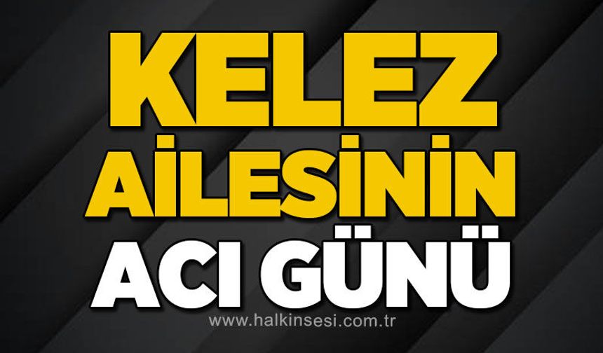 Fatime Kelez hayatını kaybetti