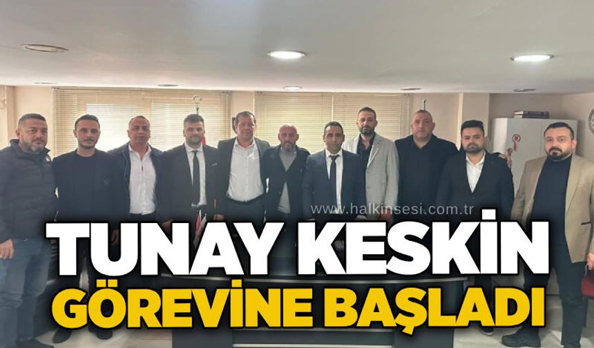 Tunay Keskin görevine başladı