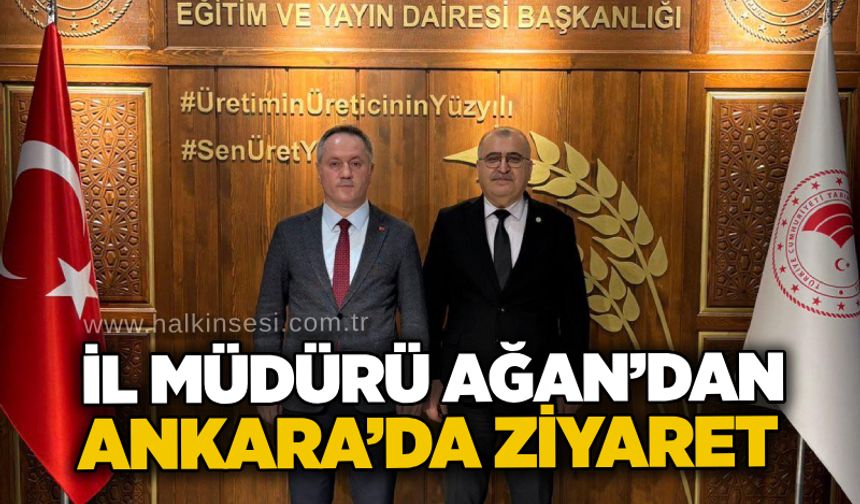 İl Müdürü Ağan’dan Ankara’da ziyaret