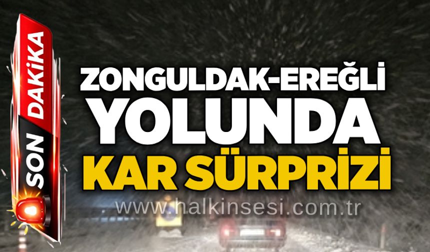Zonguldak-Ereğli yolunda kar sürprizi