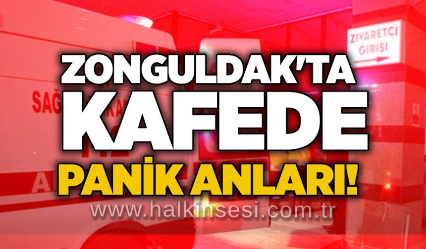 Zonguldak'ta kafede panik anları!