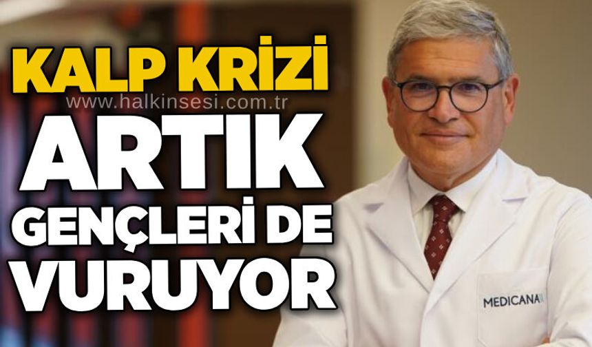 Kalp krizi artık gençleri de vuruyor